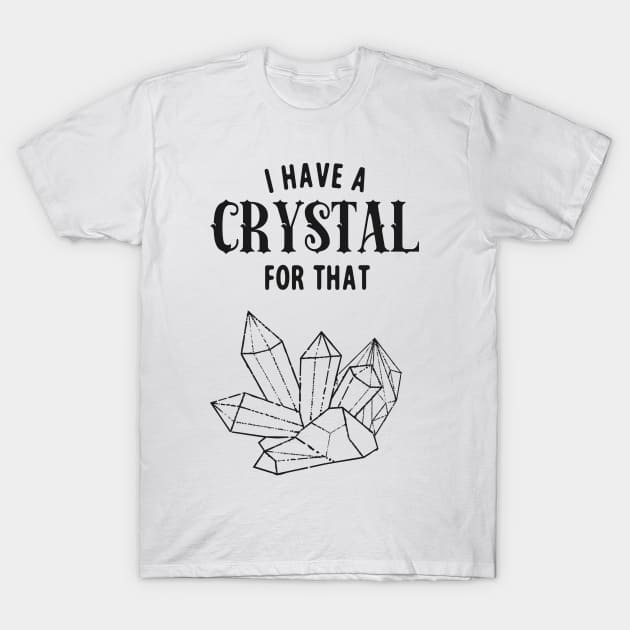 Witch I Have A Crystal For This Funny Magic T-Shirt by Foxxy Merch